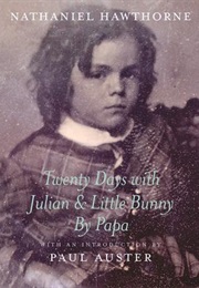 Twenty Days With Julian and Little Bunny by Papa (Nathaniel Hawthorne)
