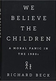 We Believe the Children: The Story of a Moral Panic (Richard Beck)