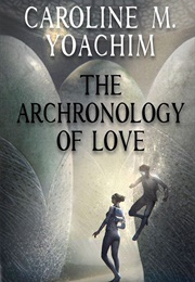 The Archronology of Love (Caroline M. Yoachim)