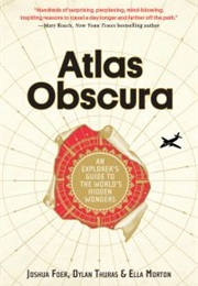 Atlas Obscura: An Explorer's Guide to the World's Hidden Wonders (Joshua Foer, Ella Morton, and Dylan Thuras)