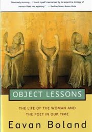 Object Lessons: The Life of the Woman and the Poet in Our Time (Eavan Boland)
