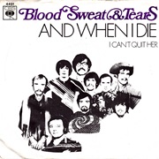 And When I Die - Blood, Sweat & Tears