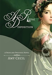 Pride & Prejudice: A Royal Disposition (Amy Cecil)