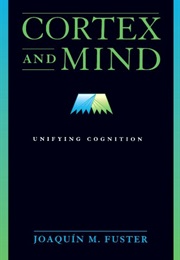 Cortex and Mind (Joaquin M. Fuster)