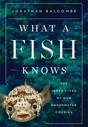 What a Fish Knows (Jonathan Balcombe)
