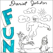 Daniel Johnston - Fun
