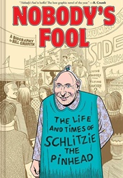 Nobody&#39;s Fool: The Life and Times of Schlitzie the Pinhead (Bill Griffith)