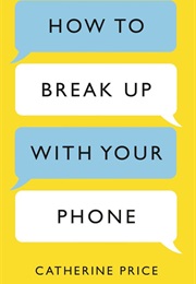 How to Break Up With Your Phone (Catherine Price)