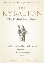 The Kybalion: The Definitive Edition (William W. Atkinson, Philip Deslippe, Three Initia)