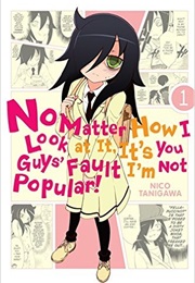 No Matter How I Look at It, It&#39;s You Guys&#39; Fault I&#39;m Not Popular! (Nico Tanigawa)
