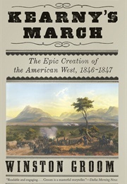 Kearny's March: The Epic Creation of the American West, 1846-1847 (Winston Groom)