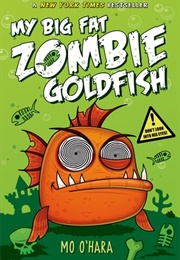 My Big Fat Zombie Goldfish (Mo O'Hara)