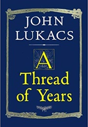 A Thread of Years (John Lukacs)
