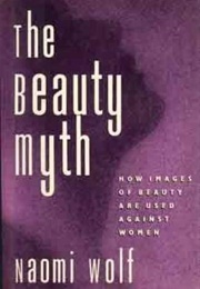 The Beauty Myth (Naomi Wolf)