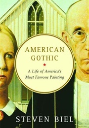 American Gothic: A Life of America's Most Famous Painting (Steven Biel)