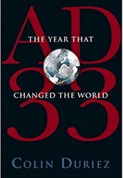 AD 33: The Year That Changed the World (Colin Duriez)