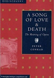 A Song of Love and Death: The Meaning of Opera (Peter Conrad)