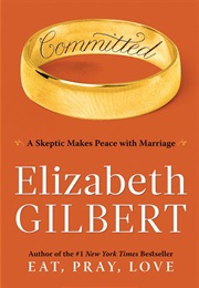 Committed: A Sceptic Makes Peace With Marriage (Elizabeth Gilbert)
