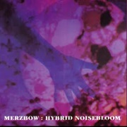 Merzbow - Hybrid Noisebloom