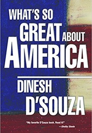 What's So Great About America (Dinesh D'souza)
