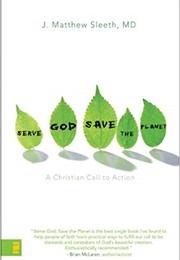 Serve God, Save the Planet: A Christian Call to Action (Matthew Sleeth)