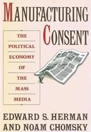 Manafacturing Consent (Edward S. Herman and Noam Chomsky)