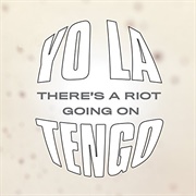 Yo La Tengo - There's a Riot Going On