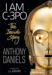 I Am C-3PO: The Inside Story (Anthony Daniels)