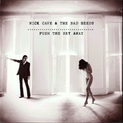 Nick Cave &amp; the Bad Seeds - Push the Sky Away