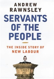 Servants of the People: The Inside Story of New Labour (Andrew Rawnsley)