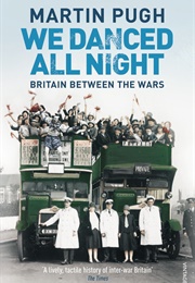 We Danced All Night: Britain Between the Wars (Martin Pugh)