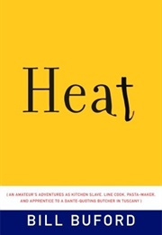 Heat: An Amateur&#39;s Adventures as Kitchen Slave, Line Cook, Pasta-Maker... (Bill Buford)