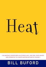 Heat: An Amateur's Adventures as Kitchen Slave, Line Cook, Pasta-Maker... (Bill Buford)