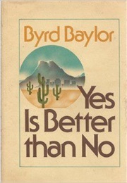 Yes Is Better Than No (Byrd Baylor)