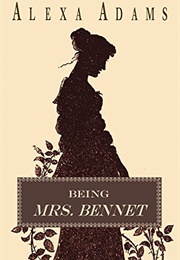 Being Mrs. Bennet (Alexa Adams)