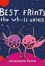 Best Frints in the Whole Universe (Antoinette Portis)