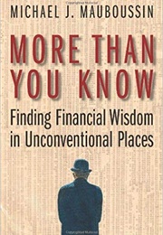 More Than You Know (Michael J Mauboussin)