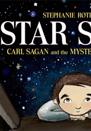 Star Stuff: Carl Sagan and the Mysteries of the Cosmos (Stephanie Roth Sisson)