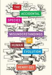 The Accidental Species: Misunderstandings of Human Evolution (Henry Gee)