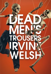 Dead Men's Trousers (Irvine Welsh)