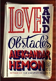 Love and Obstacles (Aleksandar Hemon)