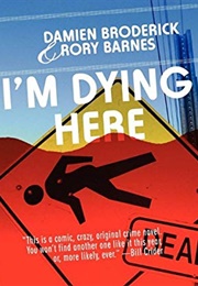 I'm Dying Here (Damien Broderick)
