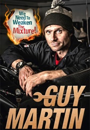 We Need to Weaken the Mixture! (Guy Martin)