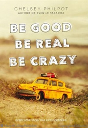 Be Good Be Real Be Crazy (Chelsey Philpot)