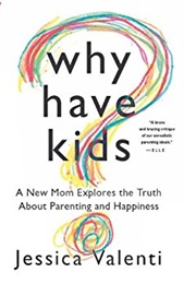 Why Have Kids? (Jessica Valenti)