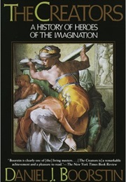 The Creators: A History of Heroes of the Imagination (Daniel Boorstin)