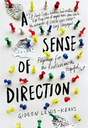 A Sense of Direction: Pilgrimage for the Restless and the Hopeful (Gideon Lewis-Kraus)