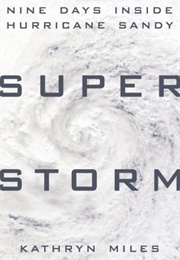 Superstorm: Nine Days Inside Hurricane Sandy (Kathryn Miles)