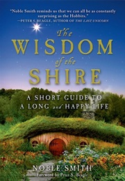 The Wisdom of the Shire: A Short Guide to a Long and Happy Life (Noble Smith)