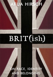 Brit(Ish): On Race, Identity and Belonging (Afua Hirsch)
